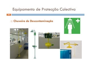 Equipamento de Protecção ColectivaEquipamento de Protecção Colectiva
58
 Chuveiro de Descontaminação
 