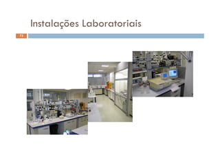 Instalações Laboratoriais
73
Instalações Laboratoriais
 