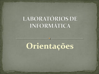 Orientações
 