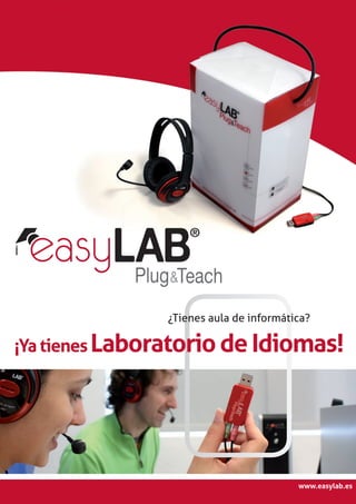 ¿Tienes aula de informática?
¡YatienesLaboratoriodeIdiomas!
www.easylab.es
 