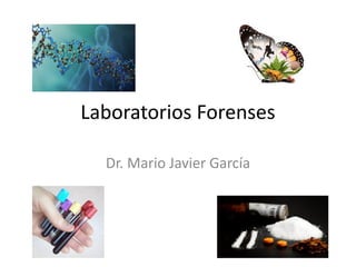 Laboratorios Forenses
Dr. Mario Javier García
 