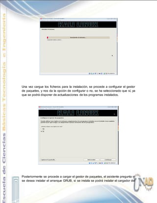 Una vez cargue los ficheros para la instalación, se procede a configurar el gestor
de paquetes, y nos da la opción de configurar o no, se ha seleccionado que sí, ya
que se podrá disponer de actualizaciones de los programas instalados.
Posteriormente se procede a cargar el gestor de paquetes, el asistente pregunta si
se desea instalar el arranque GRUB, si se instala se podrá instalar el cargador del
 