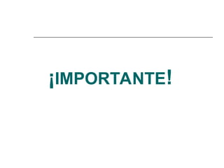 ¡IMPORTANTE!
 
