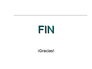 FIN
FIN
¡Gracias!
¡Gracias!
 