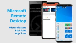 Microsoft
Remote
Desktop
Microsoft Store
Play Store
App Store
 