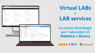 Virtual LABs
e
LAB services
Le nuove tecnologie
per i laboratori di
Didattica e Ricerca
 
