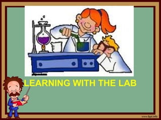 LEARNING WITH THE LAB
 
