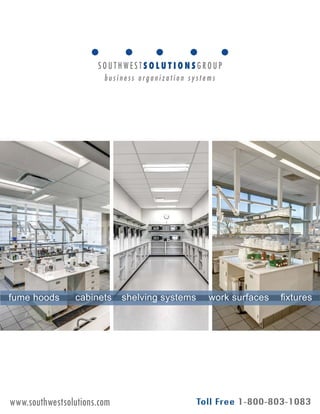 fume hoods cabinets shelving systems work surfaces 
www.southwestsolutions.com 
 