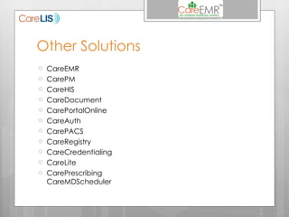 Other Solutions CareEMR CarePM CareHIS CareDocument CarePortalOnline CareAuth CarePACS CareRegistry CareCredentialing CareLite CarePrescribing CareMDScheduler 