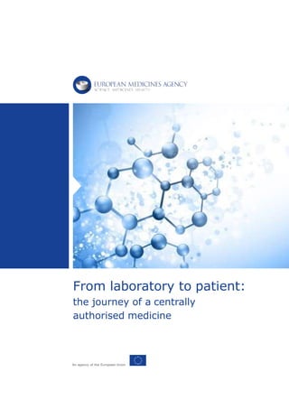 An agency of the European Union
From laboratory to patient:
the journey of a centrally
authorised medicine
 