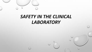 SAFETY IN THE CLINICAL
LABORATORY
 