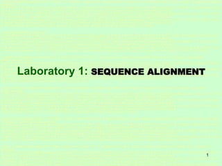 1
Laboratory 1: SEQUENCE ALIGNMENT
 