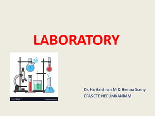 LABORATORY
Dr. Harikrishnan M & Brenna Sunny
CPAS CTE NEDUMKANDAM
 