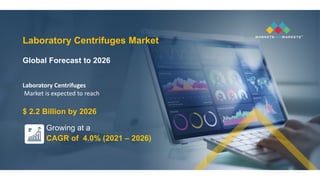 Laboratory Centrifuges Market
Global Forecast to 2026
Laboratory Centrifuges
Market is expected to reach
$ 2.2 Billion by 2026
Growing at a
CAGR of 4.0% (2021 – 2026)
 