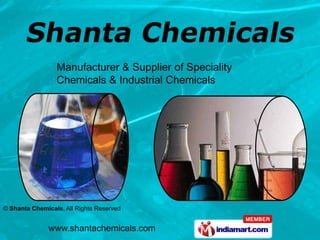 Manufacturer & Supplier of Speciality
                 Chemicals & Industrial Chemicals




© Shanta Chemicals, All Rights Reserved


               www.shantachemicals.com
 