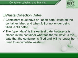 Containers used to collect waste chemicals must be clearly marked with the words	 “Waste (name of chemical)” 