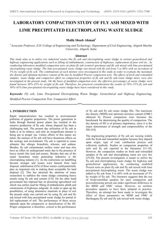 IJRET: International Journal of Research in Engineering and Technology eISSN: 2319-1163 | pISSN: 2321-7308
_______________________________________________________________________________________
Volume: 03 Issue: 10 | Oct-2014, Available @ http://www.ijret.org 125
LABORATORY COMPACTION STUDY OF FLY ASH MIXED WITH
LIME PRECIPITATED ELECTROPLATING WASTE SLUDGE
Malik Shoeb Ahmad1
1
Associate Professor, Z.H. College of Engineering and Technology, Department of Civil Engineering, Aligarh Muslim
University, Aligarh, India
Abstract
This study aims at to utilize two industrial wastes like fly ash and electroplating waste sludge in various geotechnical and
highway engineering applications such as filling of embankments, construction of highways, replacement of poor soil etc., by
conducting laboratory modified compaction tests on plain fly ash (control specimen) and fly ash mixed with lime precipitated
electroplating waste sludge. The lime precipitated waste sludge was mixed with fly ash from 5 to 60% with an increment of
5% by weight of fly ash. The combinations of each mixture were investigated in this study in order to evaluate the maximum
dry density and optimum moisture content of the mix by modified Proctor compaction tests. The effects of fresh and remoulded
samples, waste sludge and compactive effort on compaction properties of fly ash and fly ash-waste sludge mixes were also
investigated in the present study. On the basis of modified compaction tests, the effective percentages of waste sludge were
found between 30%–45% by weight of fly ash. Therefore, for practical consideration the results of 70%–55% fly ash and
30%–45% lime precipitated electroplating waste sludge have been considered in this study.
Keywords: Fly ash; Lime Precipitated Electroplating Waste Sludge; Geotechnical and Highway Engineering;
Modified Proctor Compaction Test; Compactive Effort
--------------------------------------------------------------------***-----------------------------------------------------------------
1. INTRODUCTION
Rapid industrialization has resulted in environmental
pollution of gigantic proportions. The power generation in
India through thermal power plants has resulted in the
massive production of fly ash, whose disposal has been a
challenging task. The present day utilization of fly ash in
India is at its infancy, and only an insignificant amount is
being put to proper use. Unless efforts of this nature are
taken, the menace of fly ash will have disastrous effects on
the ecology and environment. Fly ash is reported to cause
ailments like allergic bronchitis, silicosis, and asthma.
Besides, fly ash contaminates surface water and may also
have an effect on underground water due to the presence of
heavy metals like lead and arsenic. Besides that one of the
major hazardous waste generating industries is the
electroplating industry [1]. As the restrictions on landfilling
become stronger and wastes were banned from land
disposal, stabilization (S/S) of these wastes could potentially
play an important role in making them acceptable for land
disposal [2]. This has attracted the attention of many
researchers to stabilize the waste sludge containing heavy
metals using fly ash and cement [3-9]. On the other hand
government has imposed ban on procuring agricultural soil
which was earlier used for filling of embankment, plinth and
construction of highways subgrade. In order to open up the
possibilities, of using alternative materials in place of soil
the present study was carried out by using fly ash and fly
ash mixed with lime precipitated waste sludge for partial or
full replacement of soil. The performance of these mixes
depends upon the compaction or densification of the fill.
Proper compaction is therefore, critical to the performance
of fly ash and fly ash–waste sludge fills. The maximum
dry density (MDD) and optimum moisture content (OMC)
obtained by Proctor compaction tests becomes the
benchmark for determining the quality of compaction. The
dry density of fill is of primary importance, since it is the
major determinant of strength and compressibility of the
fills [10].
The engineering properties of fly ash are varying widely
with the fresh and remoulded samples because they depend
upon origin, type of coal, combustion process and
collection methods. Studies on compaction properties of
soils and fly ash reported in the literatures [11-18].
However, the compaction studies on fresh and remoulded
samples of fly ash and electroplating waste are very few
[19-20]. The present investigation is meant to utilize the
fly ash and electroplating waste sludge for highway and
geotechnical applications, by conducting modified
Proctor tests on plain fly ash and fly ash mixed with lime
precipitated electroplating waste. The waste sludge was
added to fly ash from 5 to 60% with an increment of 5%
by weight of fly ash. The literature suggests that the use
of fresh/remolded samples for each compaction and
preconditioning period can make significant difference in
the MDD and OMC values. However, no uniform
procedure appears to have been adopted in practice.
Therefore, an attempt has been made to investigate the
effect of these parameters on MDD and OMC of
Harduaganj fly ash and fly ash mixed with waste sludge.
 