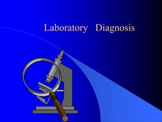 Laboratory Diagnosis
 