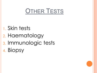 OTHER TESTS
1. Skin tests
2. Haematology
3. Immunologic tests
4. Biopsy
 