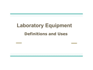 Laboratory Equipment
Definitions and Uses
 