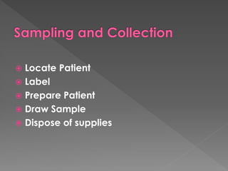  Locate Patient
 Label
 Prepare Patient
 Draw Sample
 Dispose of supplies
 