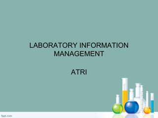 LABORATORY INFORMATION 
MANAGEMENT 
ATRI 
 