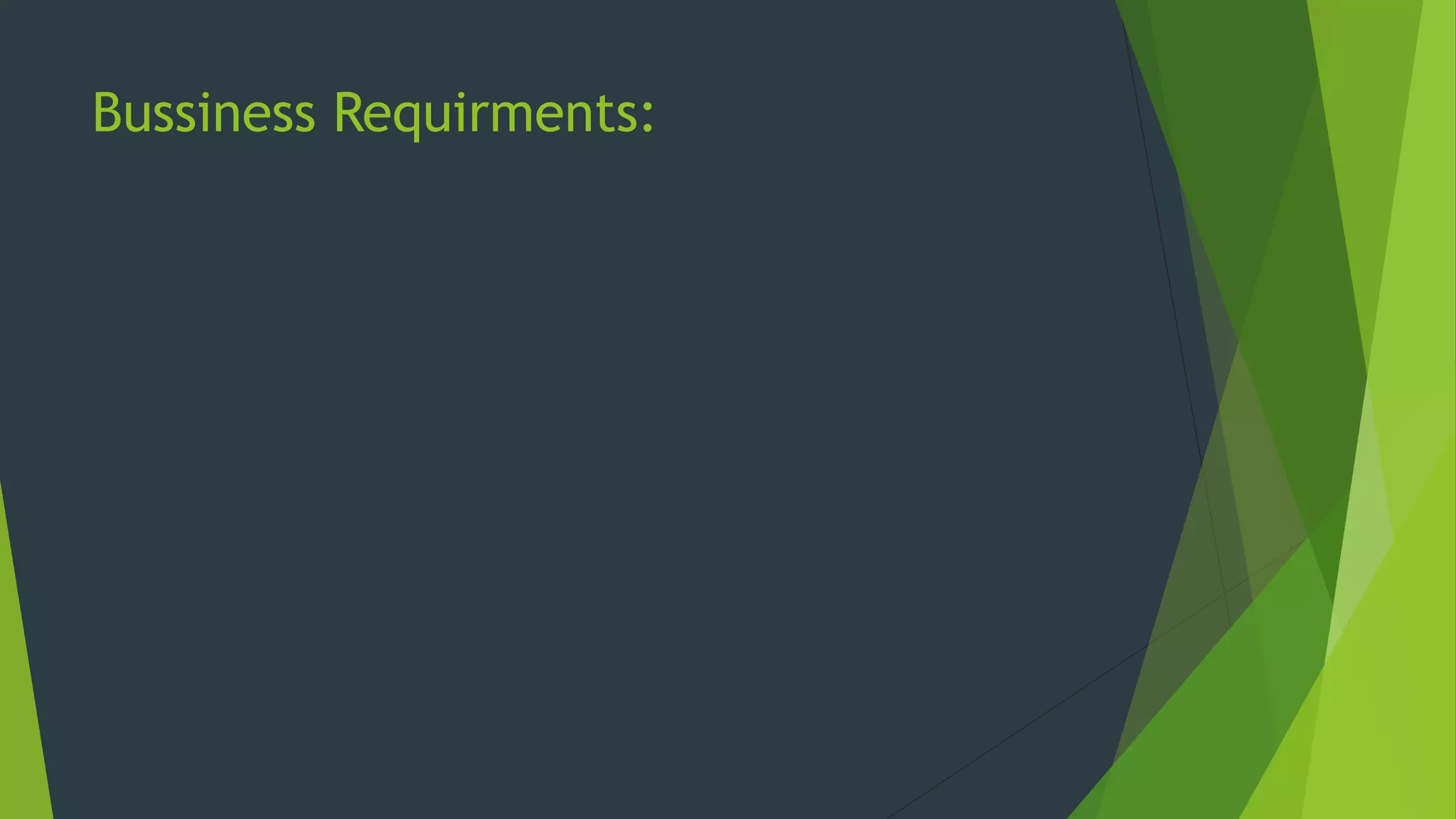 Bussiness Requirments:
 