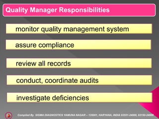 Quality Manager Responsibilities
monitor quality management system
assure compliance
review all records
conduct, coordinat...