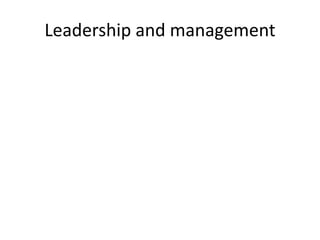 Leadership and management
 