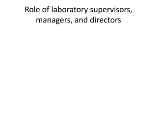 Role of laboratory supervisors,
managers, and directors
 