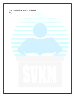 Qu.1. Explain the necessity of tachometry.
Ans.
 