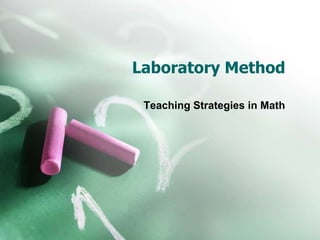 Laboratory Method
Teaching Strategies in Math
 