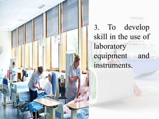3. To develop
skill in the use of
laboratory
equipment and
instruments.
 