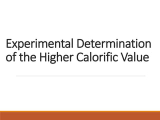 Experimental Determination
of the Higher Calorific Value
 
