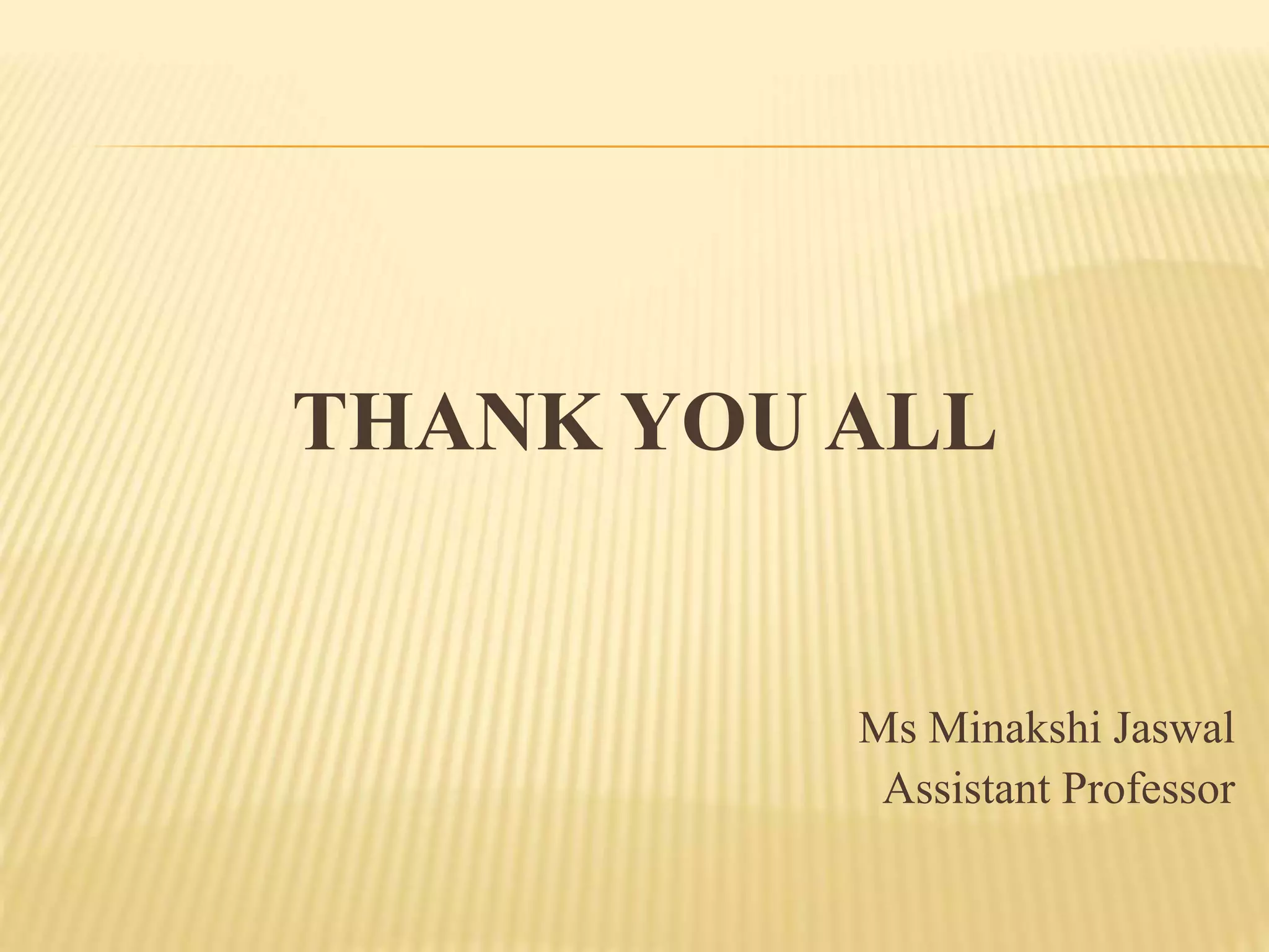 THANK YOU ALL
Ms Minakshi Jaswal
Assistant Professor
 