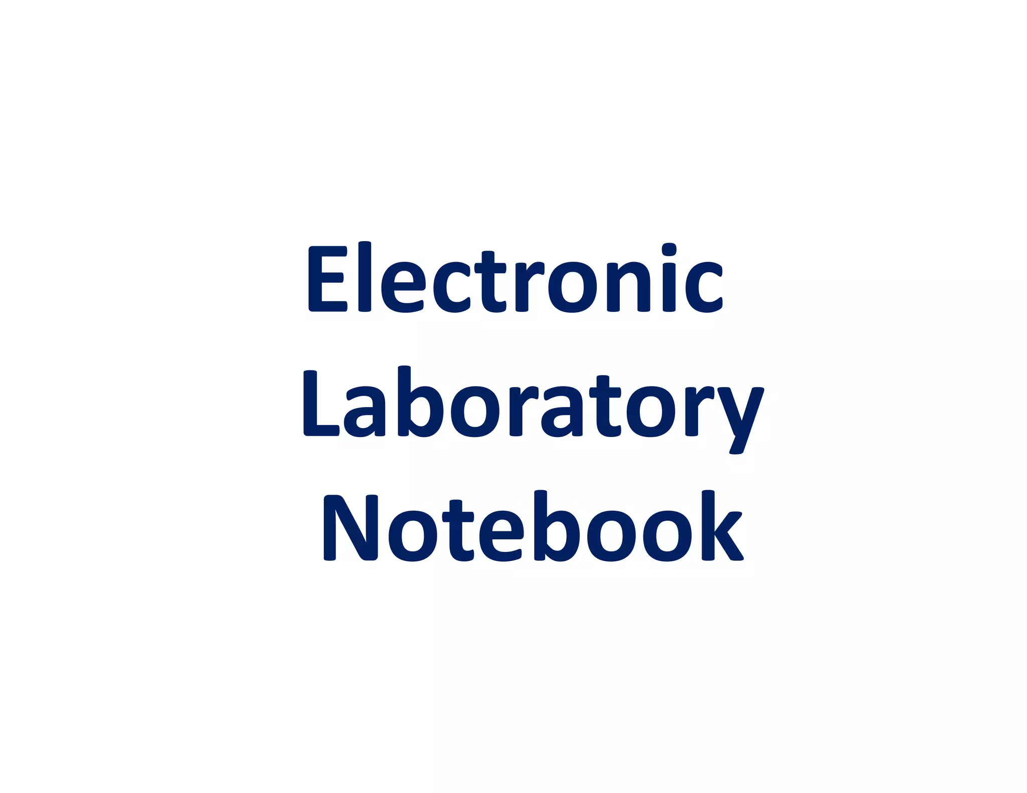 Electronic
Laboratory
Notebook
 