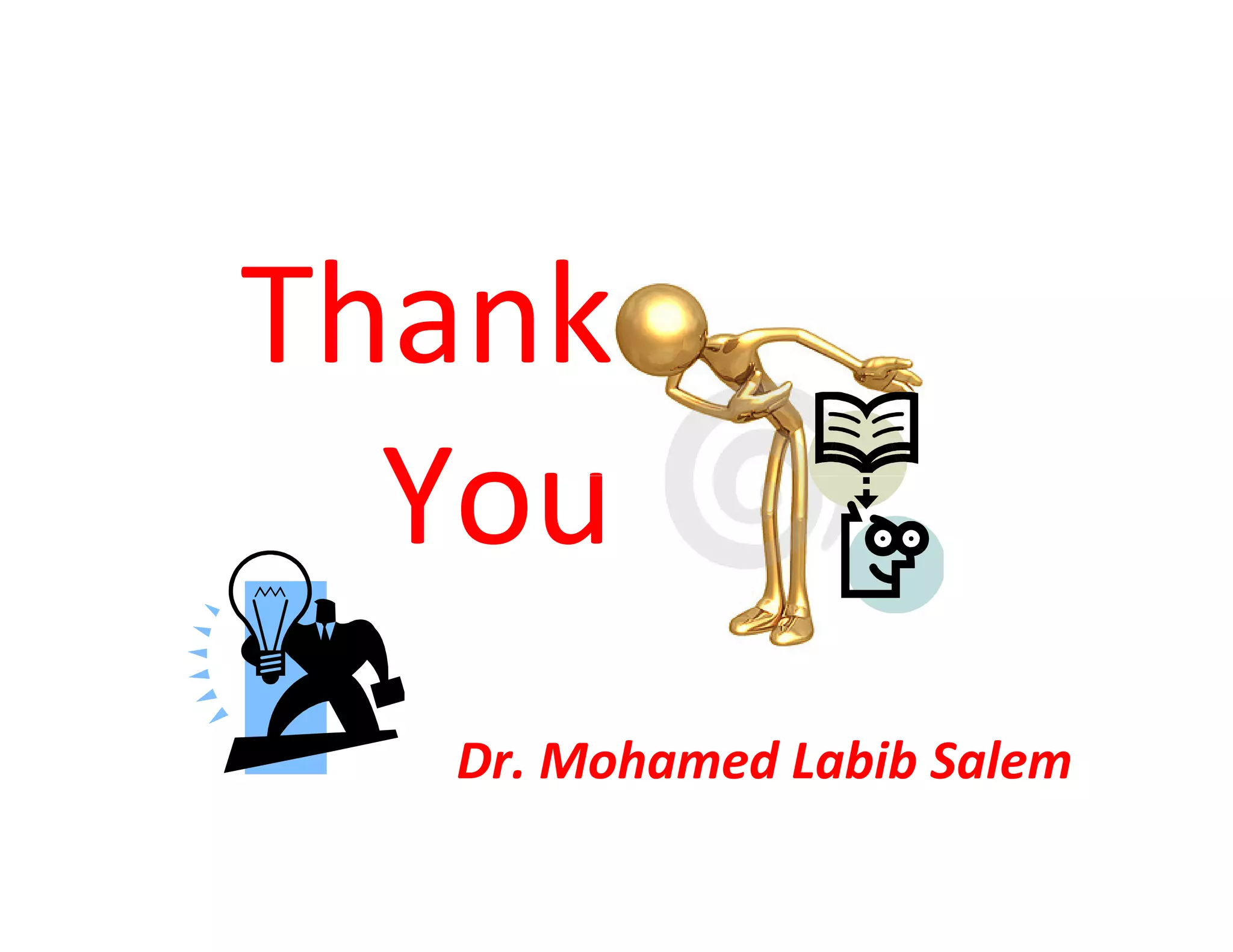Thank
  You
  Dr. Mohamed Labib Salem
 