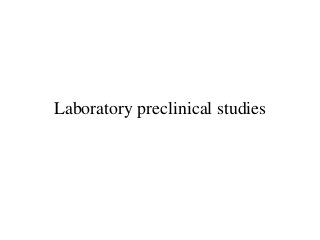 Laboratory preclinical studies
 