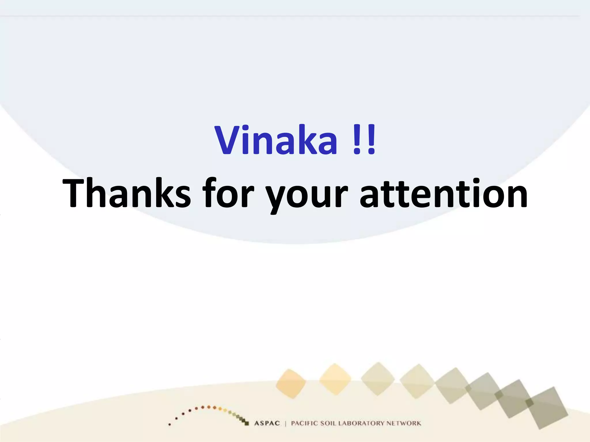 Vinaka !!
Thanks for your attention
 