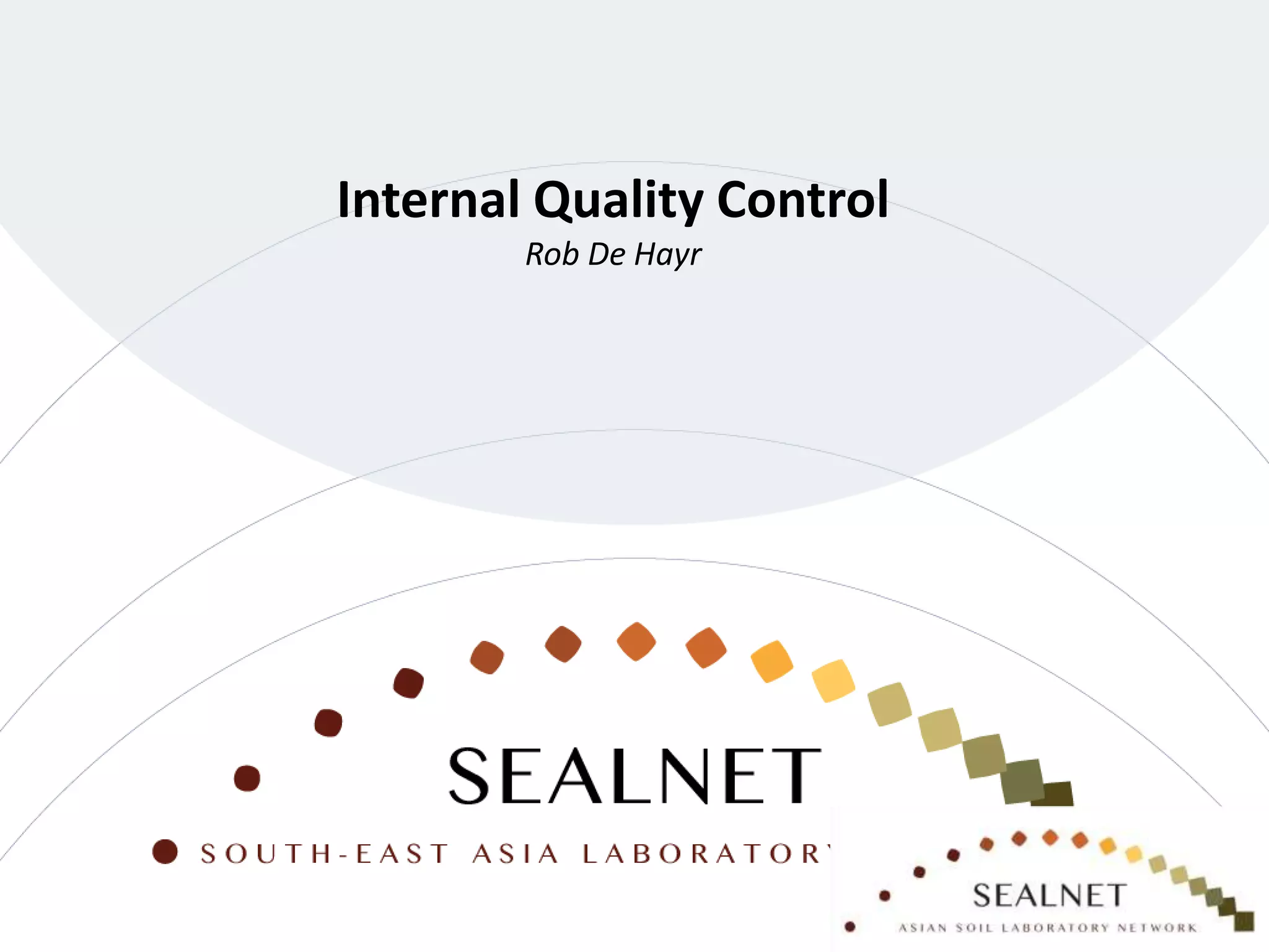 Internal Quality Control
Rob De Hayr
 