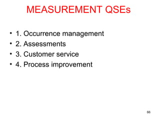 MEASUREMENT QSEs
• 1. Occurrence management
• 2. Assessments
• 3. Customer service
• 4. Process improvement
66
 