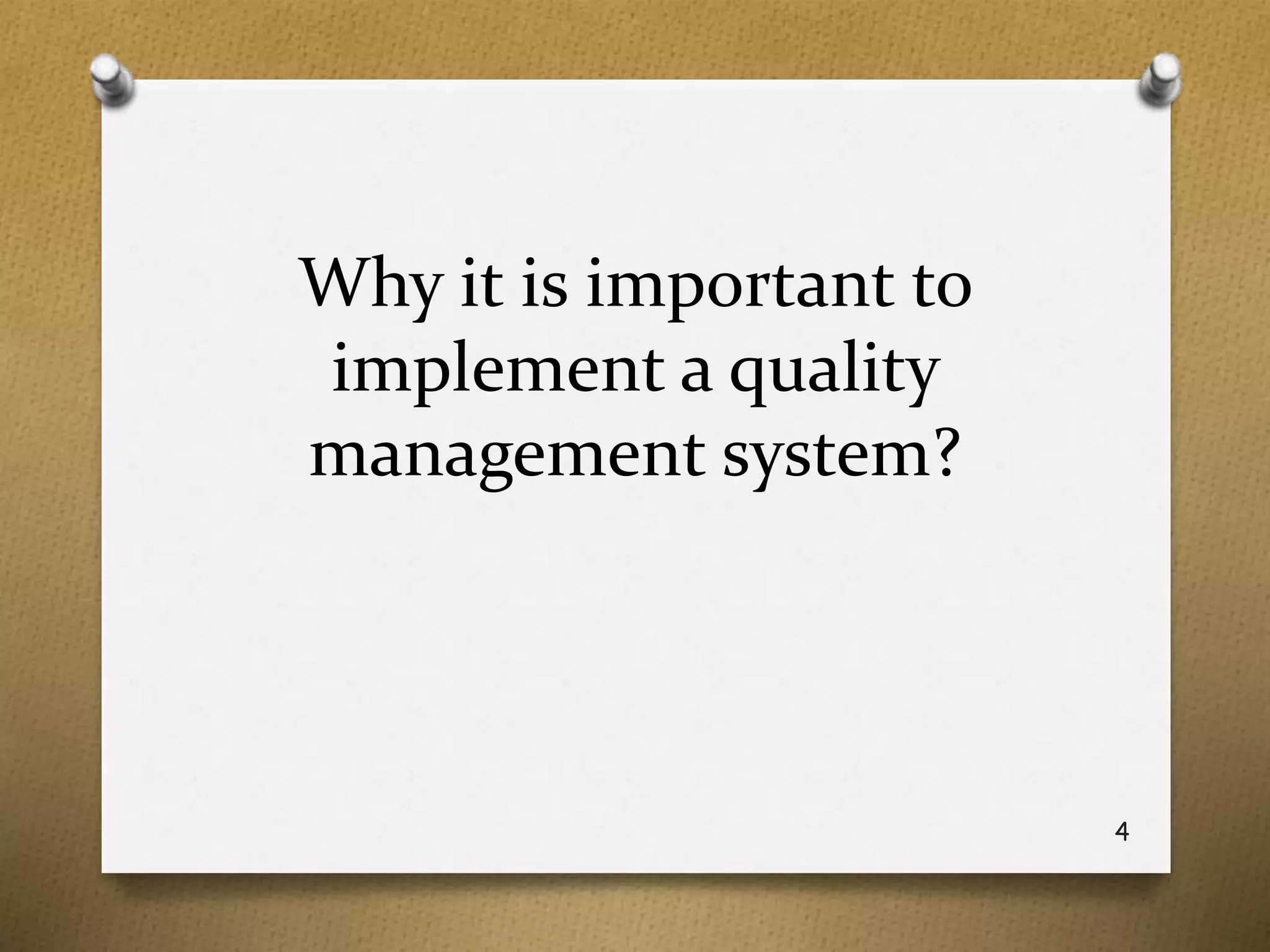 Why it is important to
implement a quality
management system?
4
 