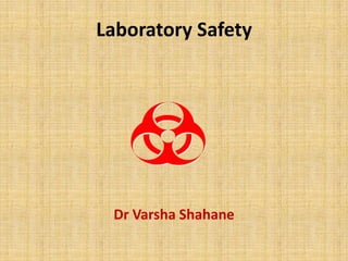 Laboratory Safety




 Dr Varsha Shahane
 