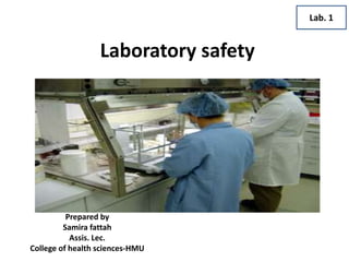 Laboratory safety
Prepared by
Samira fattah
Assis. Lec.
College of health sciences-HMU
Lab. 1
 
