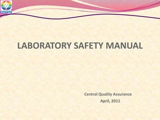 LABORATORY SAFETY MANUAL
Central Quality Assurance
April, 2011
 