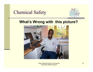 Patient Safety Monitoring in International
Laboratories (SMILE) Program
26
Chemical Safety
What’s Wrong with this picture?
 