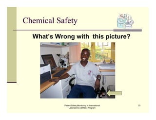 Patient Safety Monitoring in International
Laboratories (SMILE) Program
33
Chemical Safety
What’s Wrong with this picture?
 