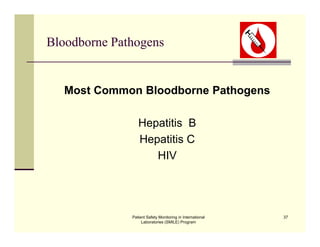 Patient Safety Monitoring in International
Laboratories (SMILE) Program
37
Bloodborne Pathogens
Most Common Bloodborne Pathogens
Hepatitis B
Hepatitis C
HIV
 