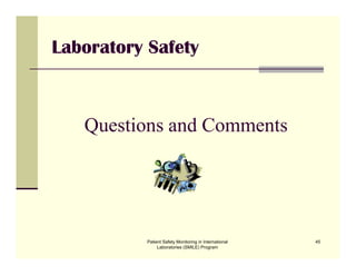 Patient Safety Monitoring in International
Laboratories (SMILE) Program
45
Laboratory Safety
Questions and Comments
 
