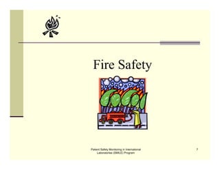 Patient Safety Monitoring in International
Laboratories (SMILE) Program
7
Fire Safety
 
